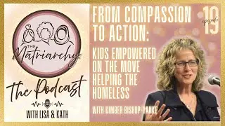 The Matriarchy Ep 19: From Compassion to Action - Kids Empowered On The Move Helping the Homeless