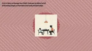 2165: 6 Ways to Manage Your Child's Tantrums by Adina Soclof of Parenting Simply on Parenthood &...