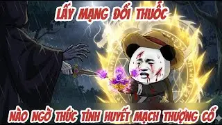 FULL VERSION :  Lấy Mạng Đổi Thuốc Nào Ngờ Thức Tỉnh Huyết Mạch Thượng Cổ | CHU TIỂU MINH