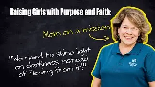 Raising Girls with Purpose and Faith: Inside the Founding of American Heritage Girls &ndash; Patti Garibay