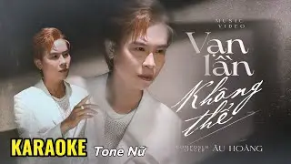 Vạn Lần Kh&ocirc;ng Thể - Karaoke | &Acirc;u Ho&agrave;ng || Beat chuẩn tone Nữ