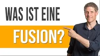 Was ist eine Fusion? - Einfach erkl&auml;rt in 95 Sekunden