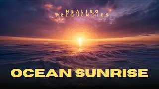 Awaken the Ocean Within | 2.5 Hours of Sunrise Healing & Expansion Music