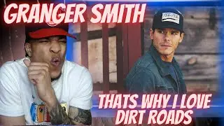 AINT NOTHING LIKE IT... GRANGER SMITH - THATS WHY I LOVE DIRT ROADS | REACTION