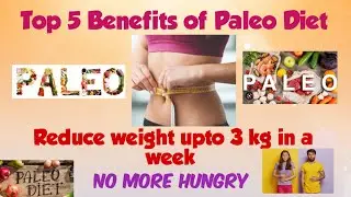 Top 5 Benefits of Paleo Diet | How to take it | which foods should take & Avoid| 3 kg Weight loss|