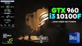 LITTLE NIGHTMARES III in GTX 960 + i3 10100F