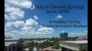 Disney Springs - June 2025 Reviews - Revised Video (Shortened Version)