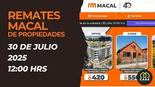 Remate de Propiedades Macal / Fecha de Remate: 30 de julio a las 12:00 hrs
