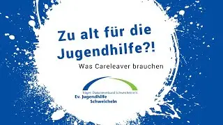 Zu alt f&uuml;r die Jugendhilfe?! Was Careleaver brauchen | Projekt 