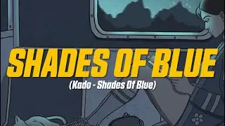 Kado - Shades Of Blue (Lyric Video)