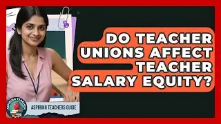 Do Teacher Unions Affect Teacher Salary Equity? - Aspiring Teacher Guide