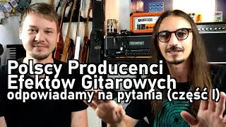 Polscy Producenci Efekt&oacute;w Gitarowych Odpowiadają Na Pytania (Grobert Effects + Tone Charm Audio)