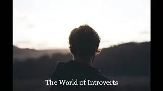 The World of Introverts: Understanding Introverted Personalities from an Introvert herself.