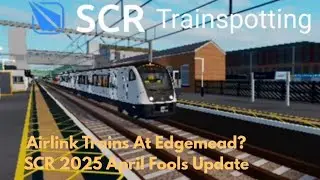 SCR Trainspotting (SCR April Fools Update Special 2025) Airlink Trains At Edgemead