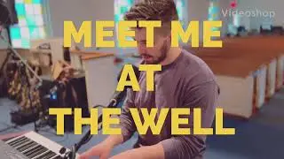 Meet Me At The Well