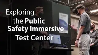 Revolutionizing First Responder Training: Exploring the Public Safety Immersive Test Center