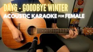 DAY6 - Goodbye Winter (acoustic karaoke for female) with Lyrics