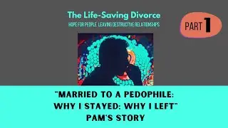 Pam's Story&mdash;Pt 1 | The Life-Saving Divorce