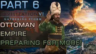 Preparing the Ottomans to take Spain? (Let's Play Civilization 6: Gathering Storm Part 6)