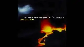 Percy Howard, Charles Hayward, Fred Frith, Bill Laswell &ndash; Meridiem