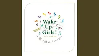 ＴＵＮＡＧＯ Wake Up, Girls！ FINAL LIVE 想い出のパレード at...