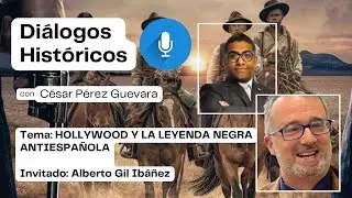 HOLLYWOOD y la leyenda negra antiespa&ntilde;ola con Alberto Gil Ib&aacute;&ntilde;ez
