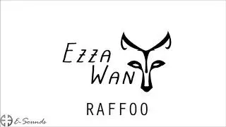Ezza Wan - Raffoo (New Song 2018)