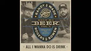Randy Rogers - All I Wanna Do Is Drink (feat Wade Bowen)