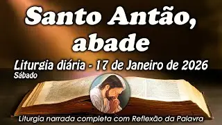 LITURGIA COMPLETA 17 DE JANEIRO - SANTO ANTÃO, ABADE - LITURGIA DO DIA EM ÁUDIO