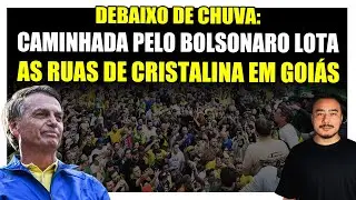 🟥 Debaixo de chuva: Caminhada pelo Bolsonaro lota as ruas de Cristalina em Goiás!