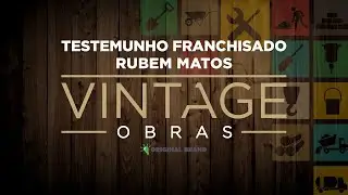 Vintage Obras - Testemunho Franchisado - Rubem Matos
