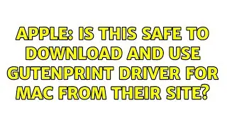 Apple: Is this safe to download and use Gutenprint driver for Mac from their site?