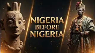 Nigeria Before Nigeria :The Great Kingdoms That Shaped Our History
