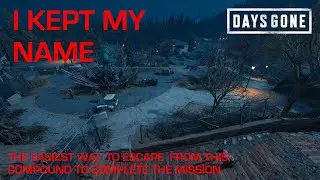 Days Gone - I KEPT MY NAME / The Easiest Way To Escape From The Compound & Complete This Mission