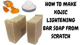 HOW TO MAKE KOJIC LIGHTENING BAR SOAP FROM SCRATCH | DIY KOJIC BAR SOAP | DIY WHITENING BAR SOAP