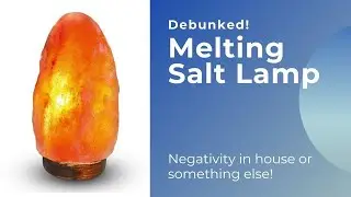 Melting Salt Lamp? Causes! Signs of Negativity in house! Myths debunked.