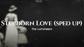 The Lumineers - Stubborn Love (Sped Up) (lyrics)