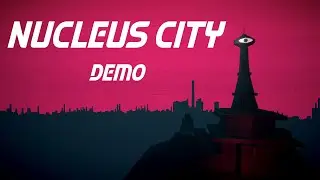 NUCLEUS CITY DEMO Release Trailer