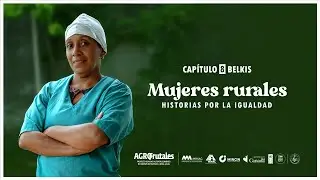 Mujeres rurales. Historias por la igualdad: Belkis