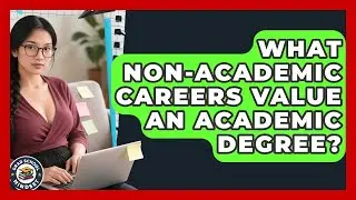 What Non-academic Careers Value An Academic Degree? - Grad School Mindset