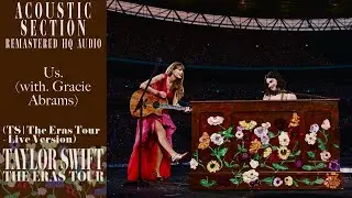 Taylor Swift - Us. (with. Gracie Abrams) (TS/The Eras Tour - Live Version) (HQ Audio)