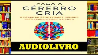 Audiolivro COMO O C&Eacute;REBRO CRIA: O poder da criatividade humana!