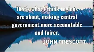 John Prescott: That's what I think regions are about, making central g ......