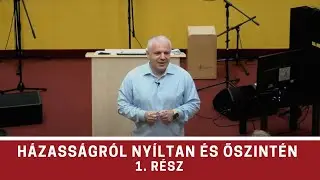 Házasságról nyíltan és őszintén - 1. rész - Rostás Zoltán