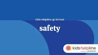 Safety - Kids Helpline @ School