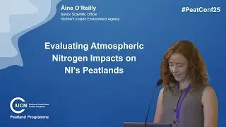 #PeatConf25 | Áine O’Reilly: Evaluating Atmospheric Nitrogen Impacts on NI's Peatlands