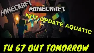 Minecraft - TU67 OUT TOMORROW ! NOT THE AQUATIC UPDATE !