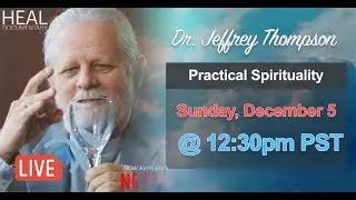 Dr. Jeffrey Thompson Live - Practical Spirituality