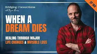 When a Dream Dies (Healing Through Major Life Changes & Invisible Loss)