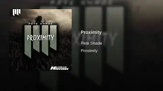 Pete Shade - Proximity (Original Mix)
